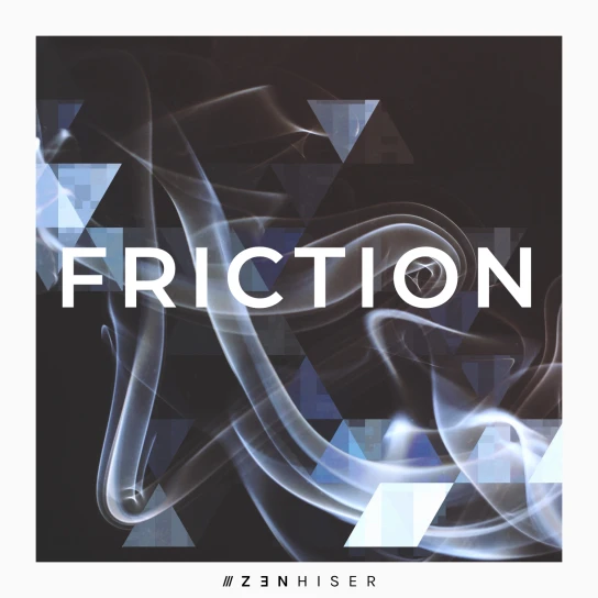 Zenhiser - Friction